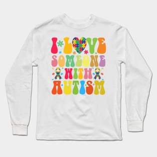 I love someone with Autism Autism Awareness Gift for Birthday, Mother's Day, Thanksgiving, Christmas Long Sleeve T-Shirt